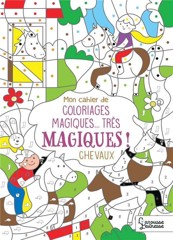 Mon cahier de coloriages magiques... très magiques ! Chevaux