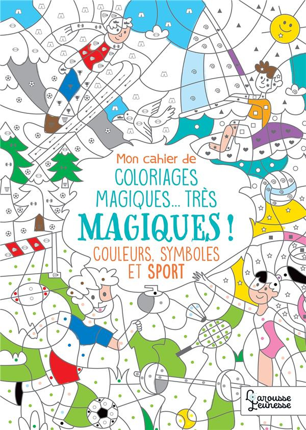 Mon cahier de coloriages magiques... Très magiques ! Couleurs, symboles et sport