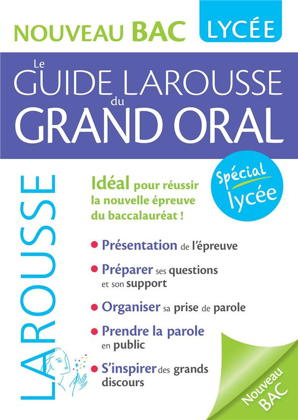 Le guide Larousse du grand oral. Nouveau Bac, spécial Lycée
