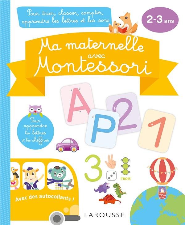 Ma maternelle avec Montessori. Pour trier, classer, compter, apprendre les lettres et les sons