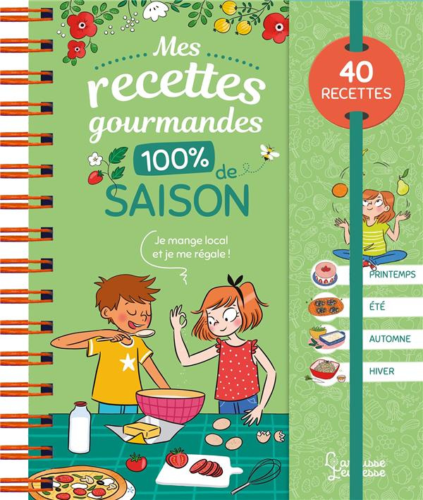 Mes recettes gourmandes 100 % de saison. 40 recettes