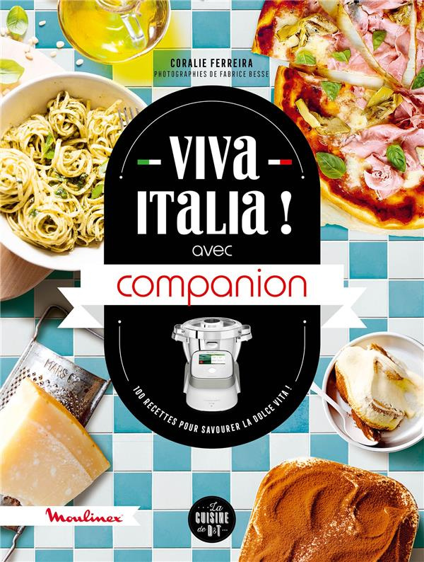 Viva Italia ! avec Companion. 100 recettes pour savourer la dolce vita !