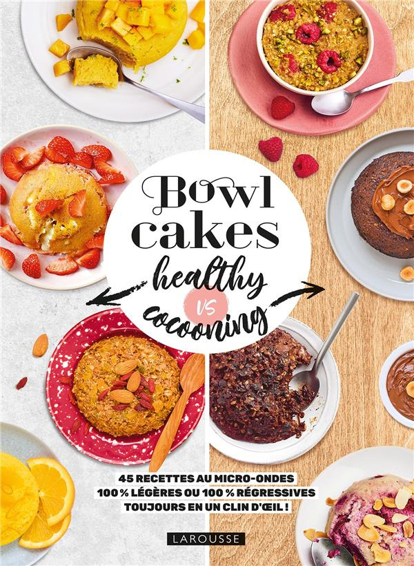 Bowl cakes healthy vs cocooning. 45 recettes au micro-ondes 100% légères ou 100% régressives toujour