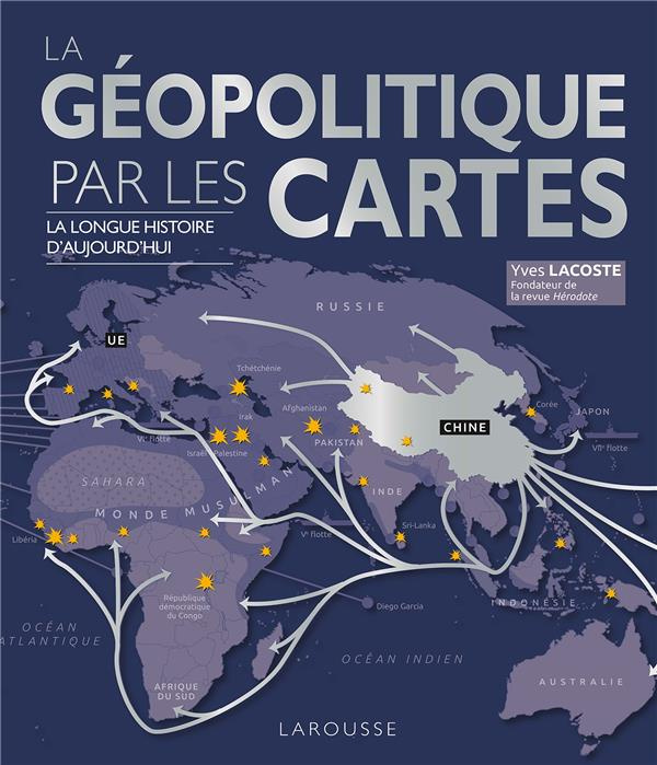 La géopolitique par les cartes. La longue histoire d'aujourd'hui