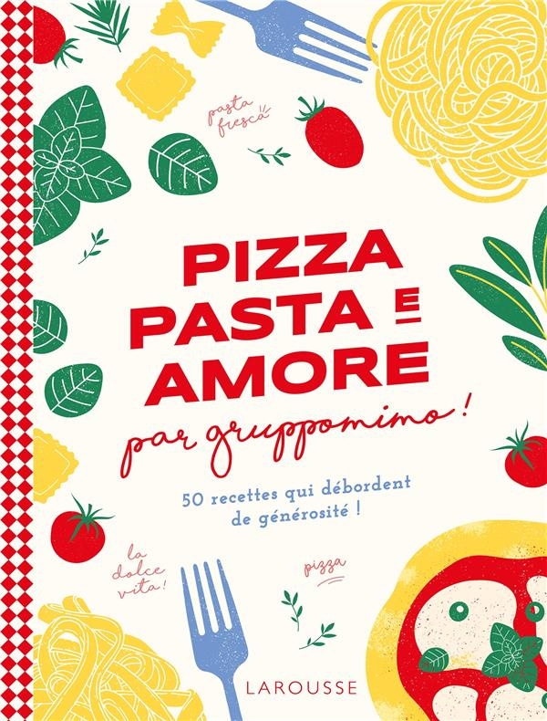 Pizza pasta e amore par Gruppomino ! 50 recettes qui débordent de générosité !