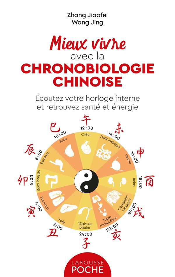 Mieux vivre avec la chronobiologie chinoise. Ecoutez votre horloge interne et retrouvez santé et éne