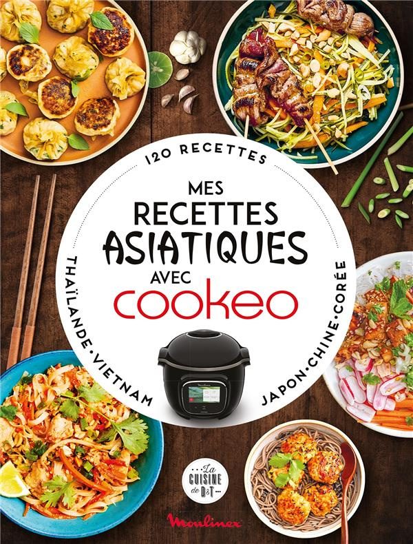 Mes recettes asiatiques avec Cookeo. 120 recettes