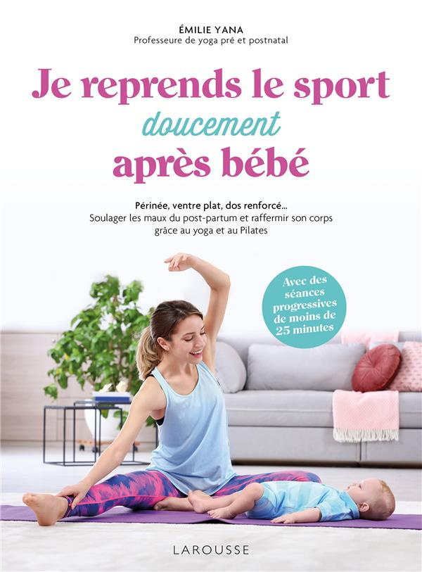Je reprends le sport doucement après bébé. Périnée, ventre plat, dos renforcé... Soulager les maux d