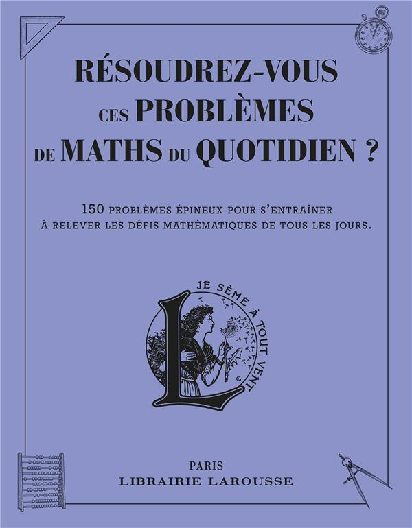 Résoudrez-vous ces problèmes de maths du quotidien ? 150 problèmes épineux pour s'entraîner à releve