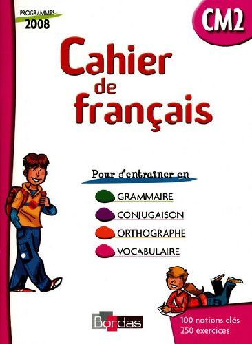 Cahier de français CM2. Cahier d'exercices, programmes 2008