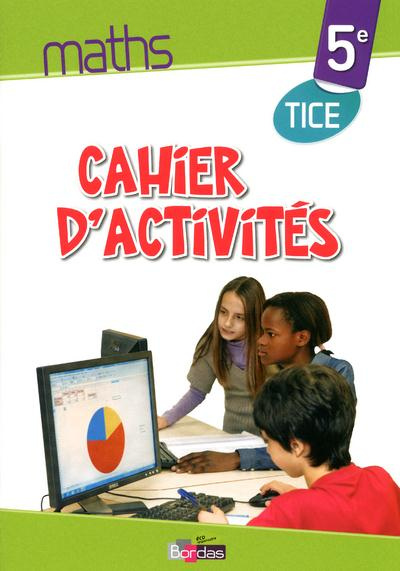 Maths 5e. Cahier d'activités TICE