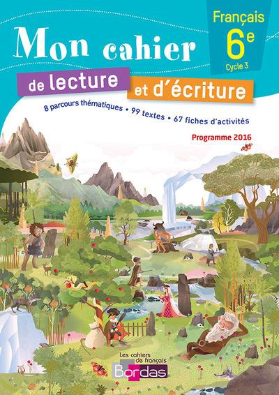 Mon cahier de lecture et d'écriture Français 6e. Edition 2016