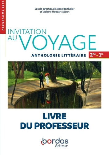Invitation au voyage Anthologie littéraire 2de-1re. Livre du professeur, Edition 2019