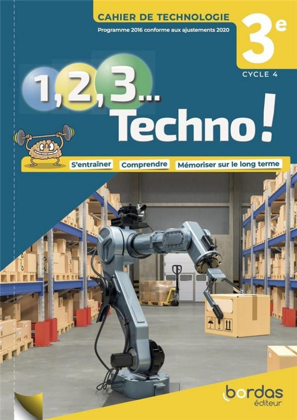 Technologie 3e Cycle 4 1, 2, 3 Techno ! Cahier de Technologie, Edition 2021