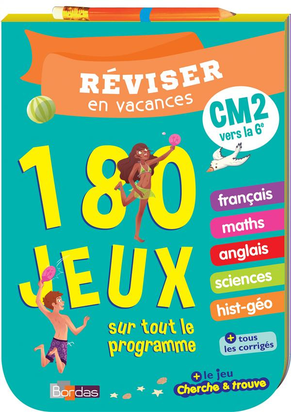 Réviser en vacances CM2 vers la 6e. 180 jeux sur tout le programme