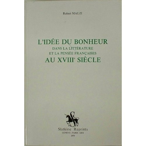 L'IDEE DU BONHEUR DANS LA LITTERATURE ET LA PENSEE FRANCAISE AU XVIIIE SIECLE. (1960).