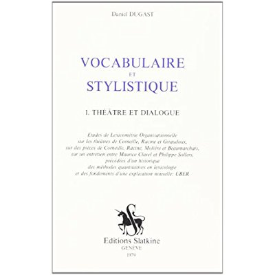 VOCABULAIRE ET STYLISTIQUE. I : THEATRE ET DIALOGUE. ETUDES DE LEXICOMETRIE ORGANISATIONNELLE SUR L