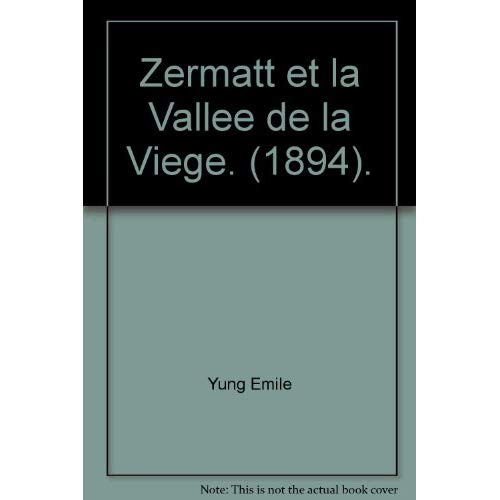 ZERMATT ET LA VALLEE DE LA VIEGE. (1894).