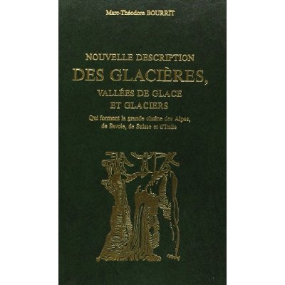 NOUVELLE DESCRIPTION DES GLACIERES, VALLEES DE GLACE ET GLACIERS, QUI FORMENT LA PLUS GRANDE CHAINE