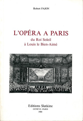 L'OPERA DE PARIS DU ROI SOLEIL A LOUIS LE BIEN-AIME.