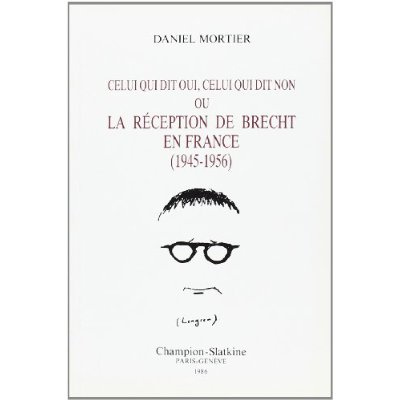 CELUI QUI DIT OUI, CELUI QUI DIT NON, OU LA RECEPTION DE BRECHT EN FRANCE. (1945-1956).