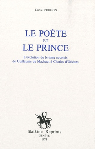 LE POETE ET LE PRINCE. L'EVOLUTION DU LYRISME COURTOIS. (1965)