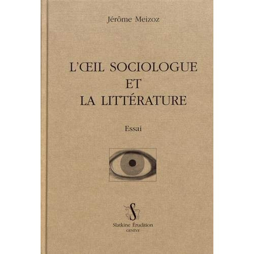 OEIL SOCIOLOGUE ET LA LITTERATURE (L'). ESSAI.