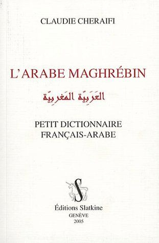 L'ARABE MAGHREBIN. PETIT DICTIONNAIRE FRANCAIS ARABE.