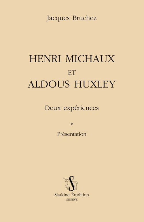 HENRI MICHAUX ET ALDOUS HUXLEY. DEUX EXPERIENCES. PRESENTATION