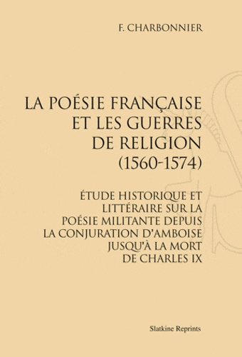 LA POESIE FRANCAISE ET LES GUERRES DE RELIGION (1560-1574).