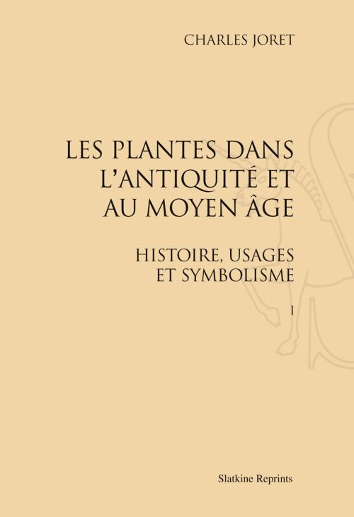 LES PLANTES DANS L'ANTIQUITE ET AU MOYEN AGE. HISTOIRE, USAGES ET SYMBOLISME. 2 VOLS. (1897-1904)