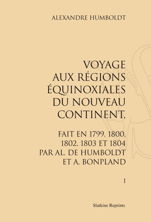 VOYAGE AUX REGIONS EQUINOXIALES DU NOUVEAU CONTINENT. FAIT EN 1799, 1802, 1803 ET 1804. 13 VOL.