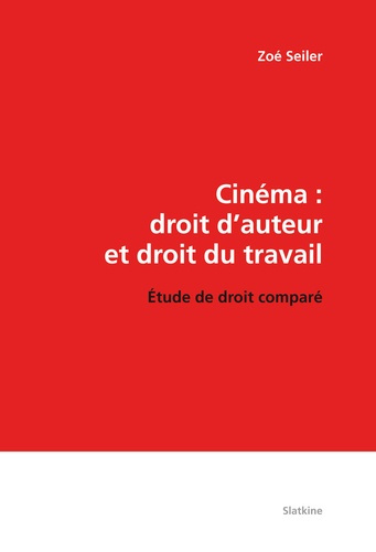 CINEMA : DROIT D'AUTEUR ET DROIT DU TRAVAIL. ETUDE DE DROIT COMPARE