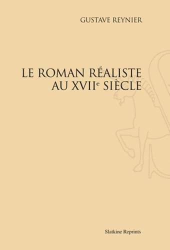 LE ROMAN REALISTE AU XVIIE SIECLE. (1914).