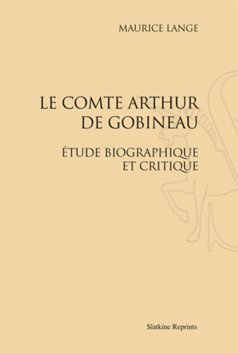 LE COMTE ARTHUR DE GOBINEAU. ETUDE BIOGRAPHIQUE ET CRITIQUE. (1924)