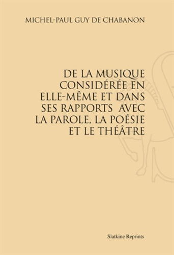 DE LA MUSIQUE CONSIDEREE EN ELLE-MEME ET DANS SES RAPPORTS AVEC LA PAROLE, ETC. (1785)