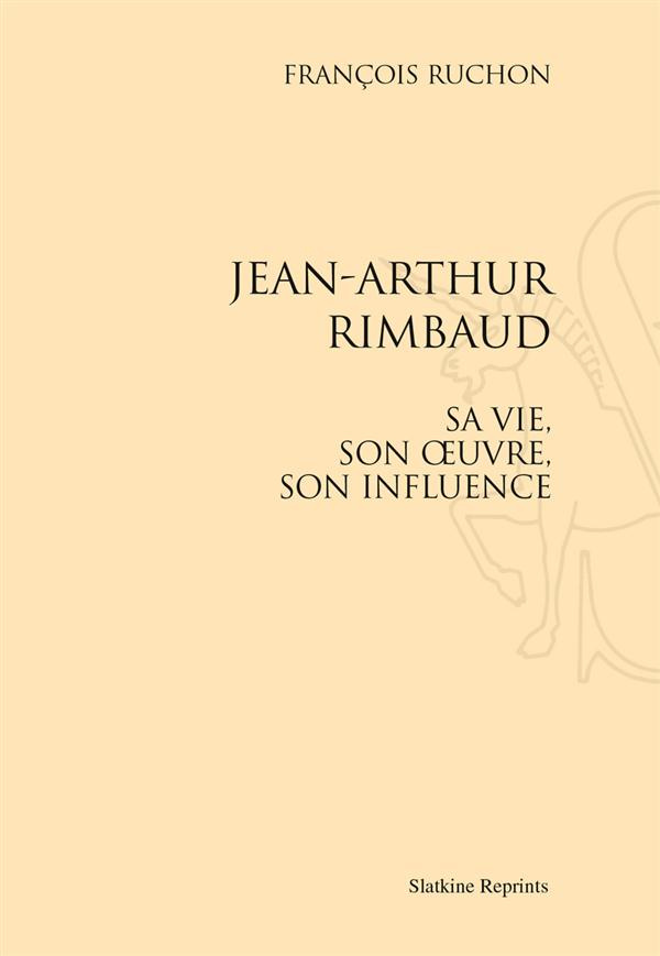 JEAN-ARTHUR RIMBAUD, SA VIE, SON OEUVRE, SON INFLUENCE. (1929).