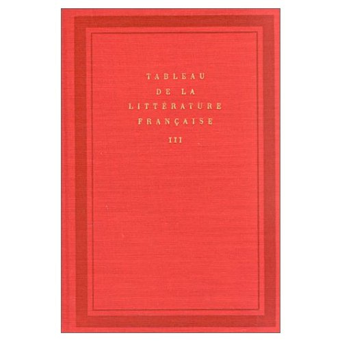 Tableau de la littérature française. Tome 3, De Madame de Staël à Rimbaud