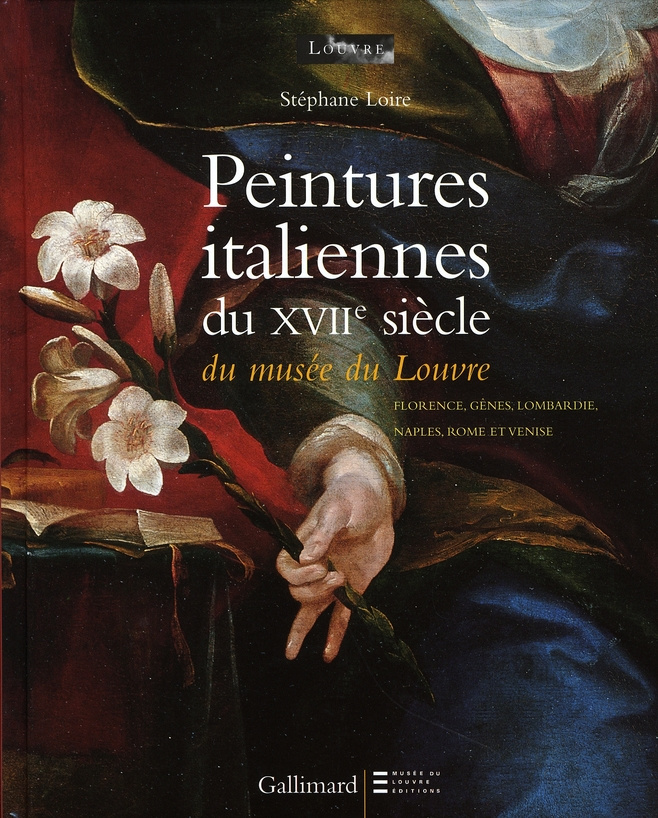 Peintures italiennes du XVIIe siècle du Musée du Louvre. Florence, Gênes, Lombardie, Naples, Rome et