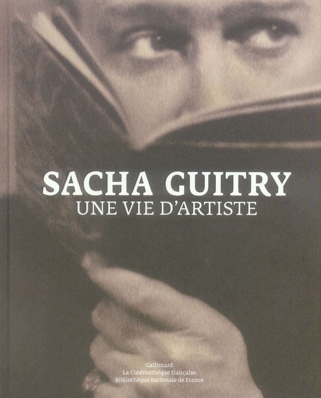 Sacha Guitry. Une vie d'artiste
