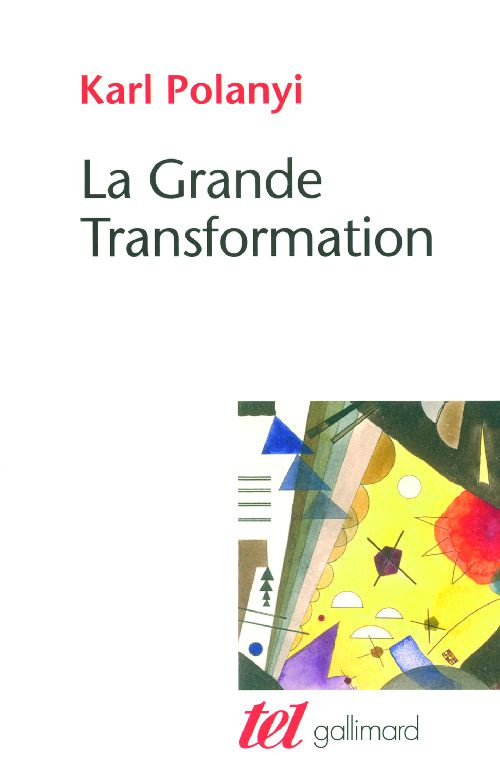 La Grande Transformation. Aux origines politiques et économiques de notre temps
