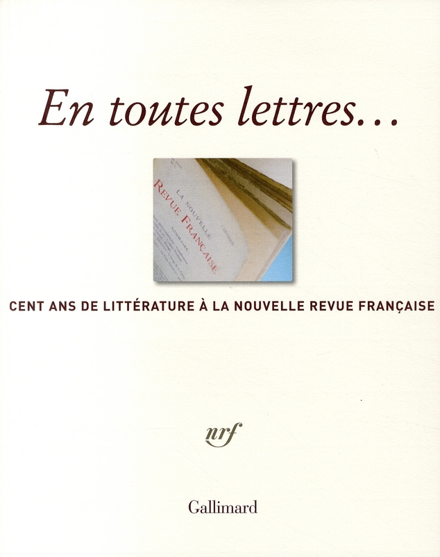 En toutes lettres... Cent ans de littérature à la Nouvelle Revue Française