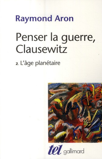 Penser la guerre, Clausewitz. Tome 2, L'âge planétaire