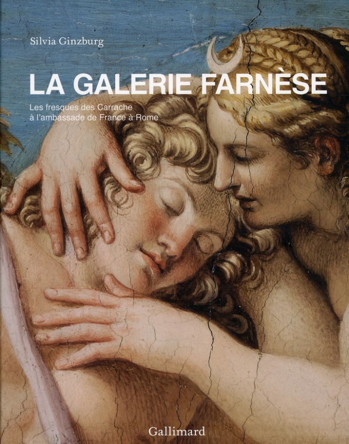 La galerie Farnèse. Les fresques des Carrache à l'ambassade de France à Rome