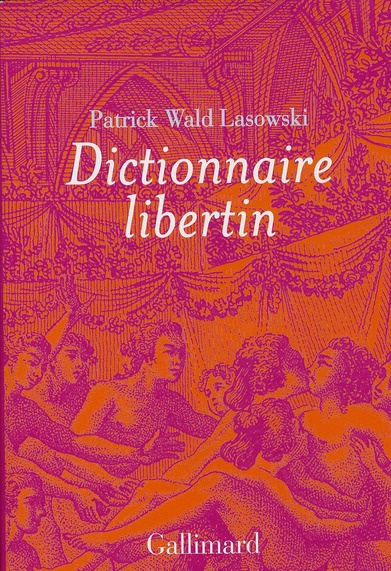 Dictionnaire libertin. La langue du plaisir au siècle des Lumières