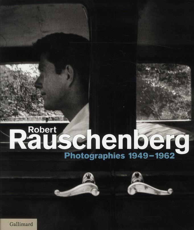 Robert Rauschenberg. Photographies 1949-1962