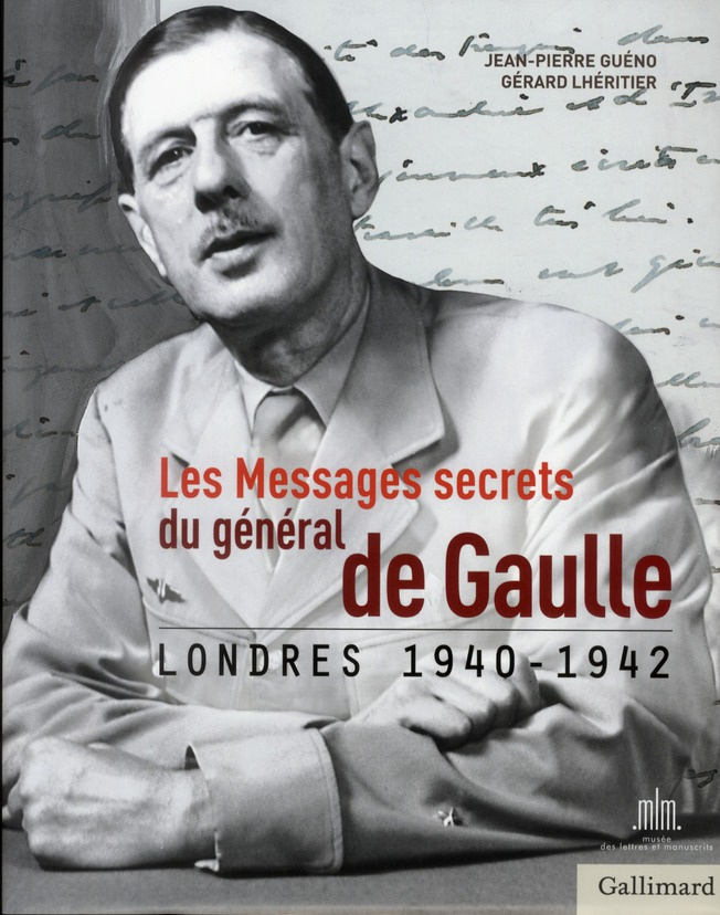 Les Messages secrets du général de Gaulle. Londres 1940-1942