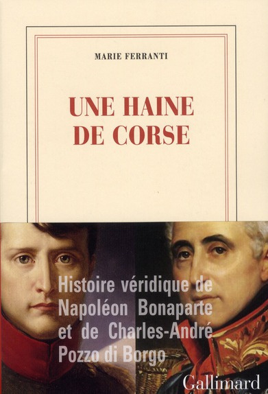Une haine de Corse. Histoire véridique de Napoléon Bonaparte et de Charles-André Pozzo di Borgo