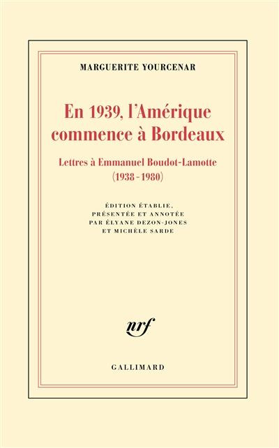 En 1939, l'Amérique commence à Bordeaux. Lettres à Emmanuel Boudot-Lamotte (1938-1980)