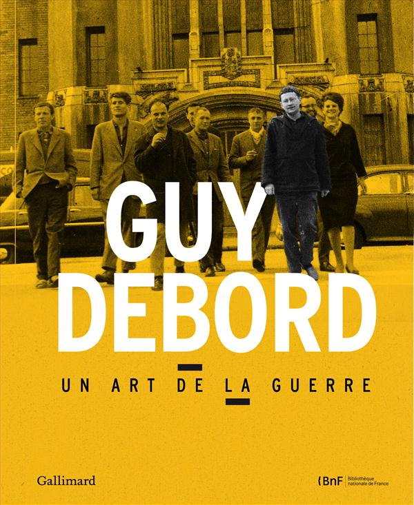 Guy Debord. Un art de la guerre